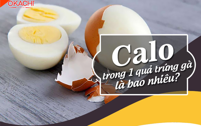 1 quả trứng gà bao nhiêu CALO ăn nhiều trứng gà có tốt không