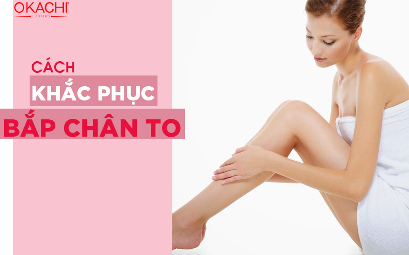 Cách khắc phục bắp chân to và NGUYÊN NHÂN khiến bắp chân to