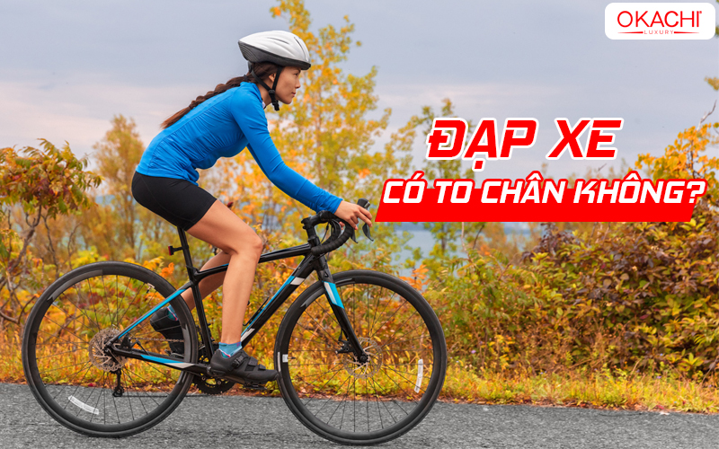 Đạp xe có TO CHÂN không và cách đạp xe KHÔNG to chân