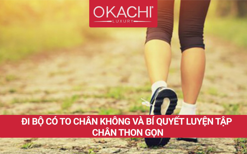 Đi bộ có to chân không và cách đi bộ để bắp chân NHỎ GỌN