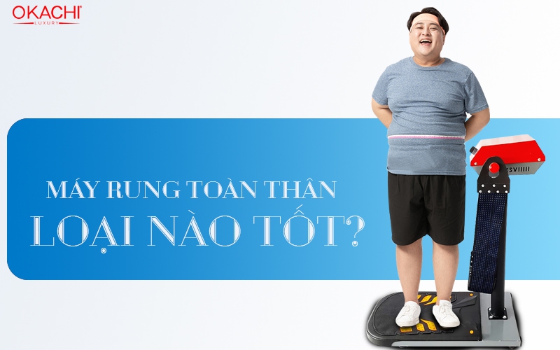 Gợi ý máy rung toàn thân loại nào TỐT NHẤT hiện nay