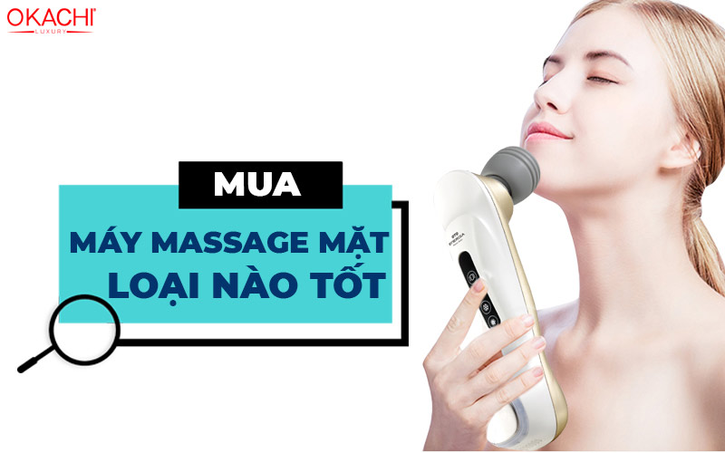 Mua máy massage mặt loại nào TỐT NHẤT thị trường hiện nay